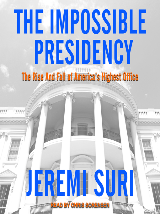 Title details for The Impossible Presidency by Jeremi Suri - Available